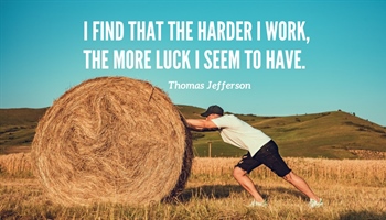 Understanding Thomas Jefferson's Quote: "I find that the harder I work, the more luck I seem to have."